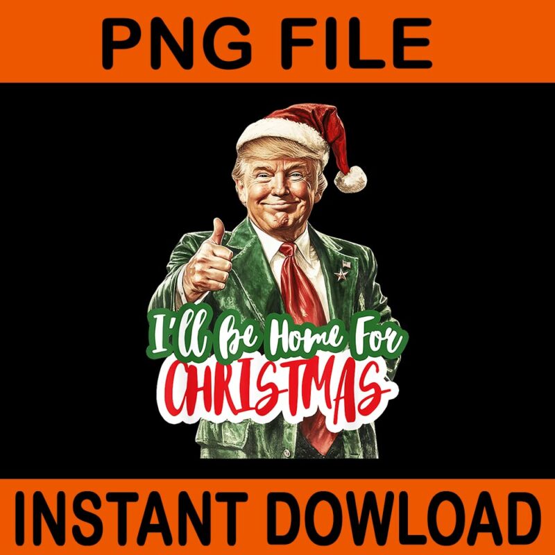 I’ll Be Home For Christmas Santa Claus Trump 2024 PNG