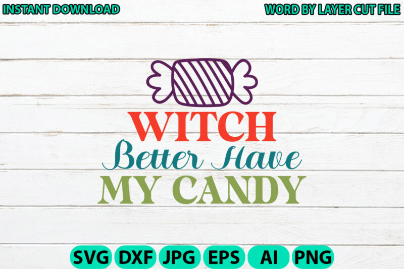 Witch Better Have My Candy, Halloween, Halloween Vector, Sarcastic Svg, Funny Mom Svg, Witch Svg, Ghost Svg, Silhouette, Cricut, Cameo
