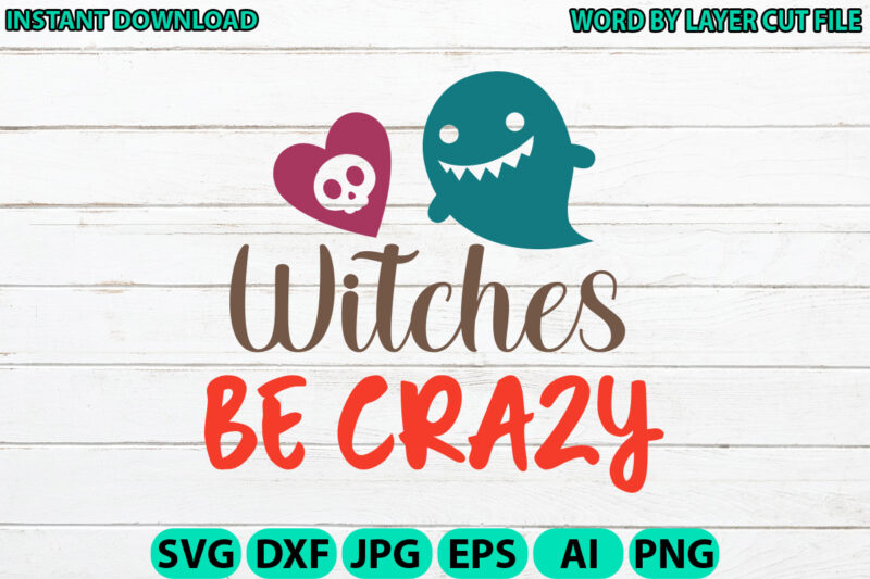 Witches Be Crazy, Halloween, Halloween Vector, Sarcastic Svg, Funny Mom Svg, Witch Svg, Ghost Svg, Silhouette, Cricut, Cameo, Digital