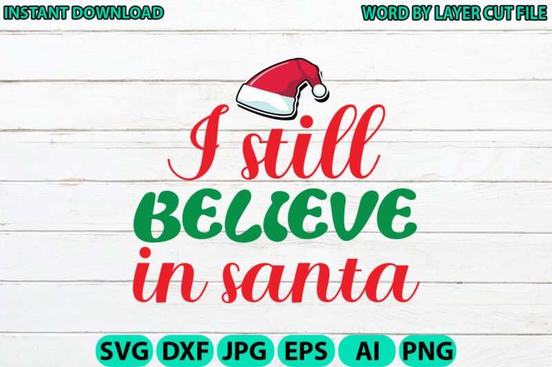 I still believe in santa, Christmas svg, Winter svg, Santa SVG, Holiday, Merry Christmas, Christmas Bundle, Funny Christmas Shirt, Cut File
