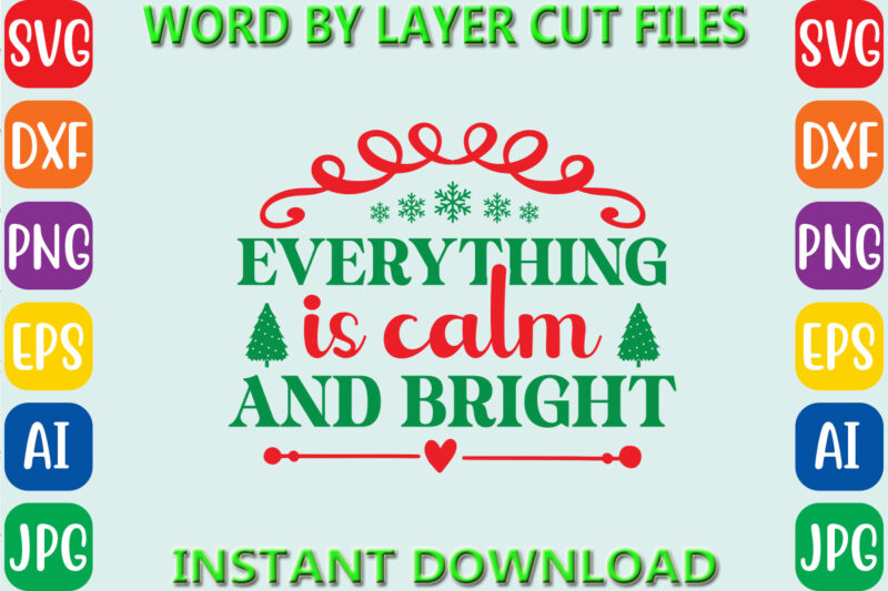 Everything is calm and bright, Christmas svg, Winter svg, Santa SVG, Holiday, Merry Christmas, Christmas Bundle, Funny Christmas Shirt,