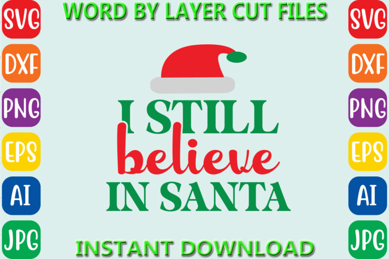 I still believe in santa, Christmas svg, Winter svg, Santa SVG, Holiday, Merry Christmas, Christmas Bundle, Funny Christmas Shirt, Cut File