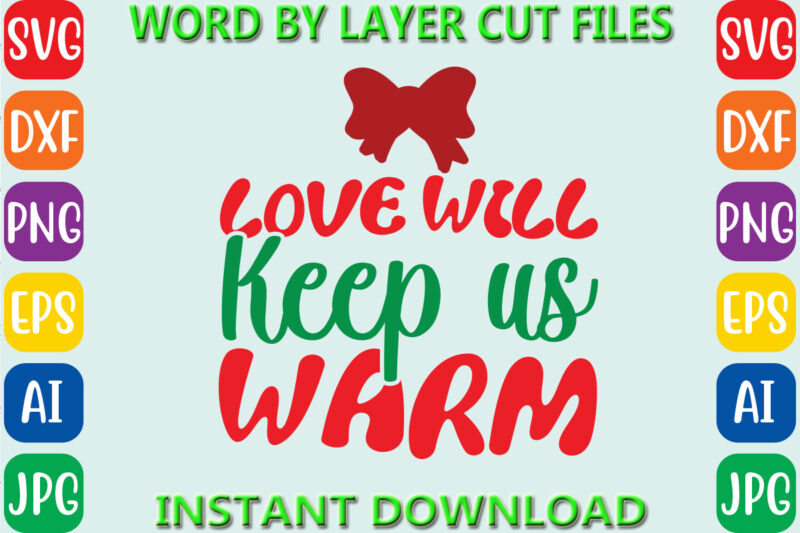 Love will keep us warm, Christmas svg, Winter svg, Santa SVG, Holiday, Merry Christmas, Christmas Bundle, Funny Christmas Shirt, Cut File