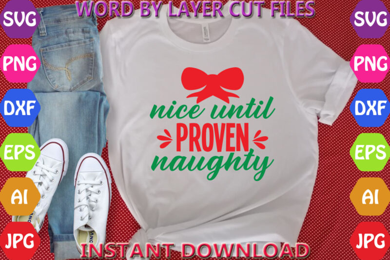 Nice until proven naughty, Christmas svg, Winter svg, Santa SVG, Holiday, Merry Christmas, Christmas Bundle, Funny Christmas Shirt, Cut File