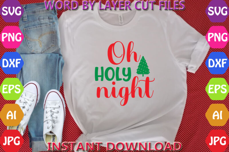 Oh Holy night, Christmas svg, Winter svg, Santa SVG, Holiday, Merry Christmas, Christmas Bundle, Funny Christmas Shirt, Cut File Cricut