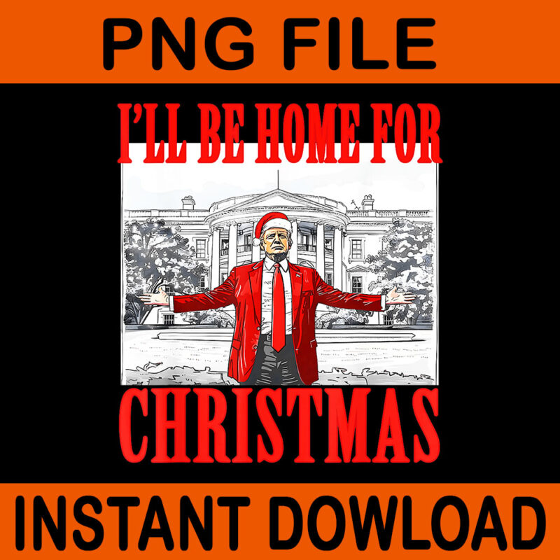 I’ll Be Home For Christmas Santa Trump Xmas PNG