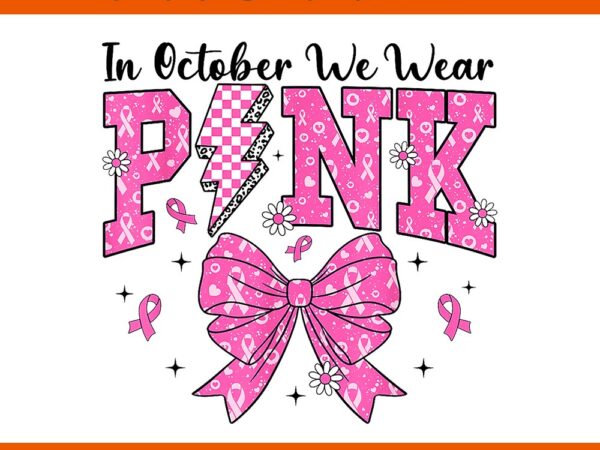 In october we wear pink coquette bow breast cancer png t shirt design for sale In october we wear pink coquette bow breast cancer png t shirt design for sale