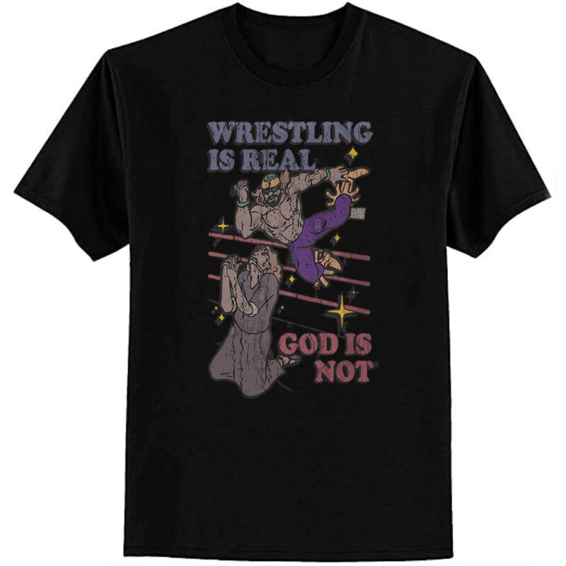Vintage Wrestling is real God is not T-Shirt