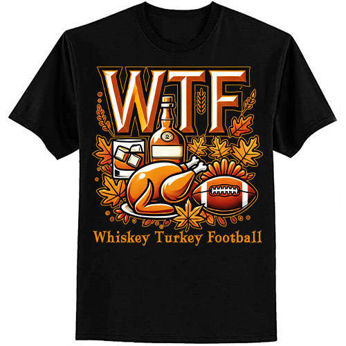 WTF Whiskey Turkey Football Shirt Funny Thanksgiving Day T-Shirt ltsp