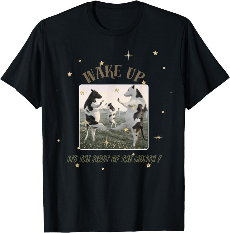 Wake Up Its The First Of The Month Funny Quote Dank Meme T-Shirt