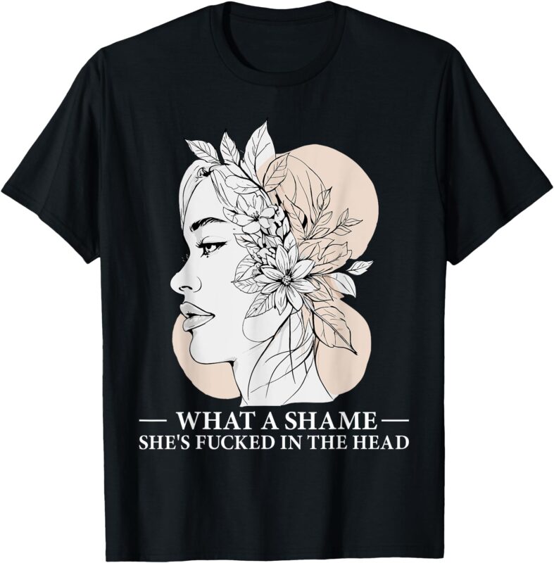 What a Shame She’s Fucked in the Head Edgy Floral T-Shirt