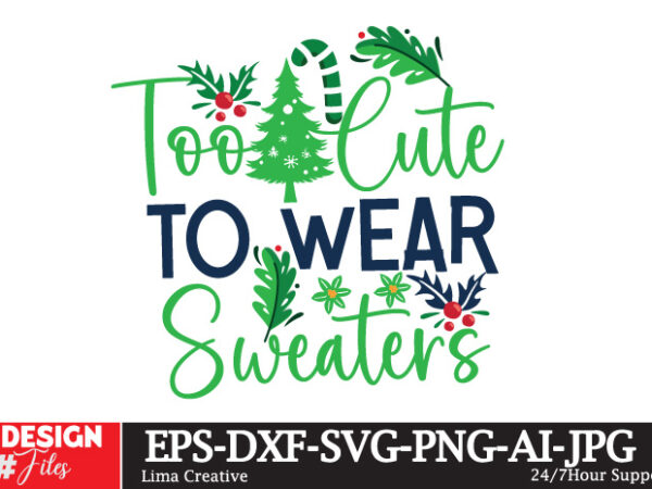 Too cute to wear sweaters t-shirt design, Too cute to wear sweaters t-shirt design,