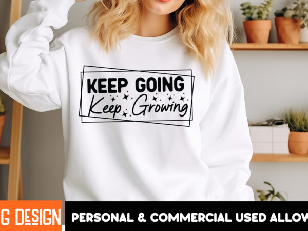 Keep going keep growing t-shirt design, sarcastic svg bundle,sarcastic quotes,sarcastic sublimation bundle,sarcasm svg,sarcastic bundle,sarc Keep going keep growing t-shirt design, sarcastic svg bundle,sarcastic quotes,sarcastic sublimation bundle,sarcasm svg,sarcastic bundle,sarc