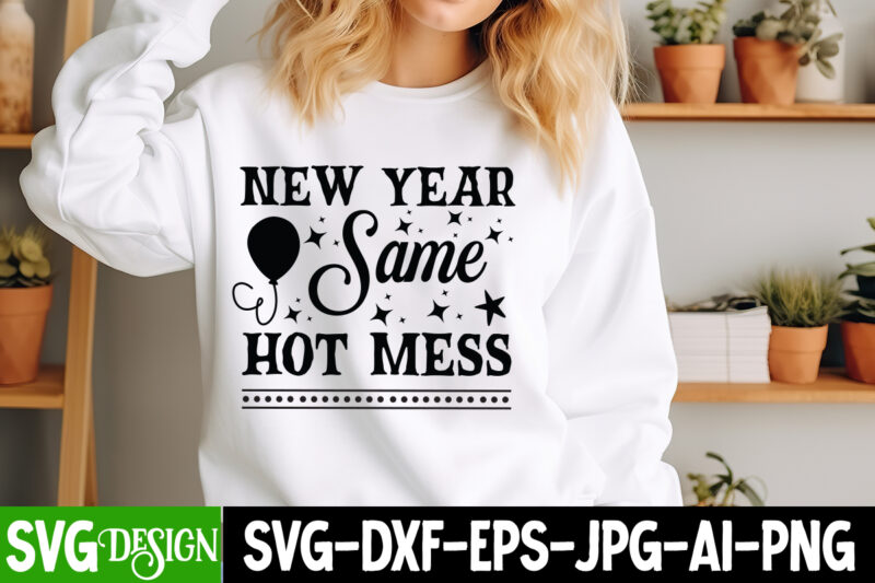 New Year Same Hot Mess t-shirt design, New Year SVG,Goodbye 2024 Welcome 2025 SVG Design,New Year SVG Design,Happy New Year 2025 Sublimatio