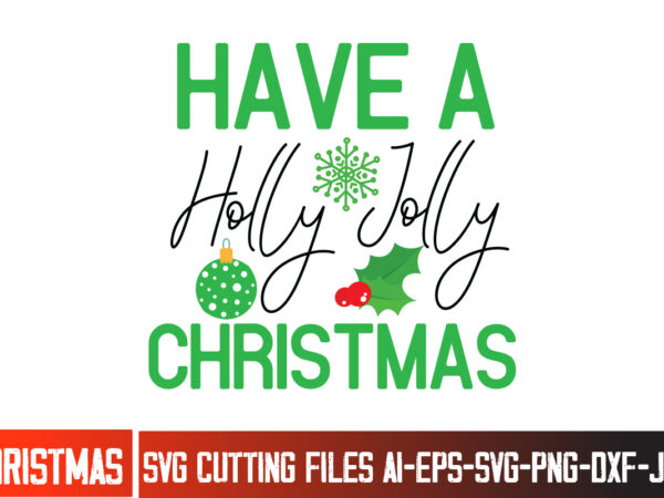 Have a holly jolly christmas t-shirt design, have a holly jolly christmas svg cut file, christmas svg,christmas svg bundle,merry christmas Have a holly jolly christmas t-shirt design, have a holly jolly christmas svg cut file, christmas svg,christmas svg bundle,merry christmas