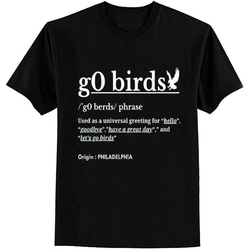 g0 birds phrase-Philadelphia T-Shirt
