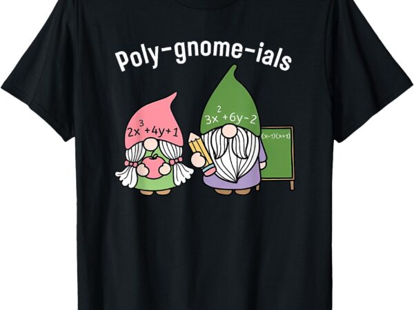 Polygnomeials math teacher t-shirt Polygnomeials math teacher t-shirt