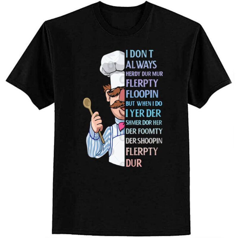 the swedish chef – I dont Always herdy dur mur T-Shirt