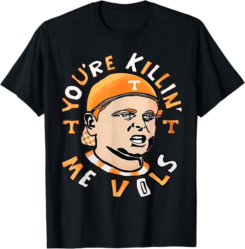 you’re killing me vols T-Shirt