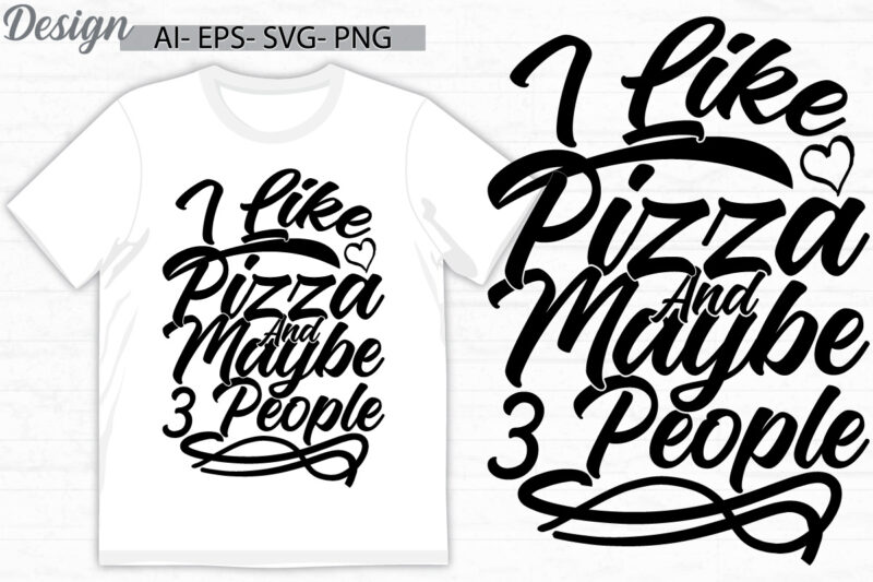 i like pizza and maybe 3 people graphic, happiness life friend gift template, pizza love illustration typography design clothing