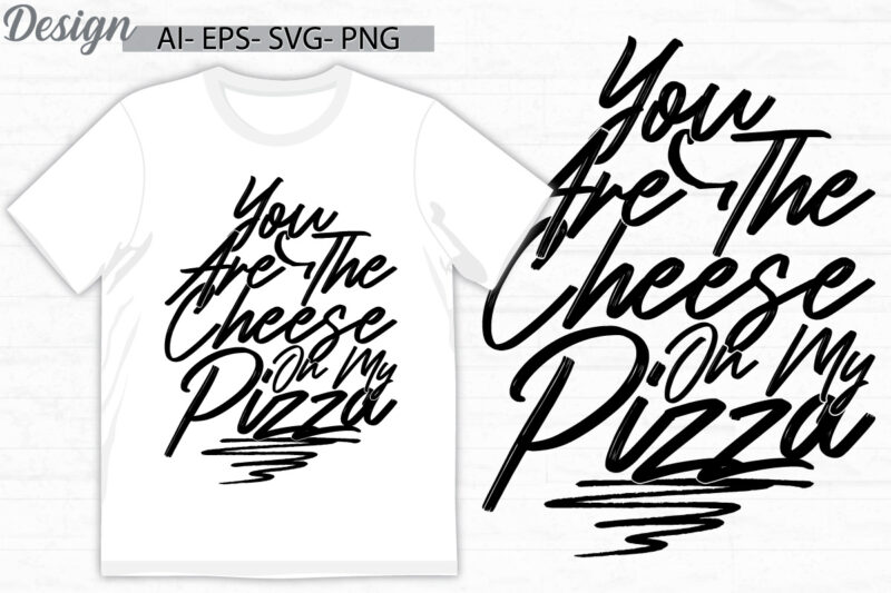 you are the cheese on my pizza typography vintage text style tee template, i love pizza, cheese pizza friend gift design