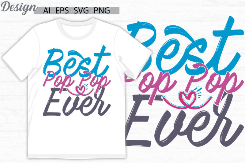 best pop pop ever isolated greeting calligraphy typography style t shirt, motivational say pop ever quote graphic art