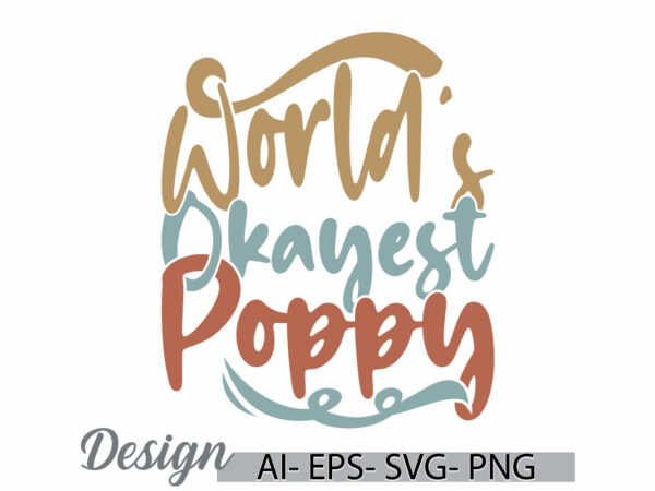 World’s okayest poppy motivational inspirational quote, poppy life funny okayest poppy graphic World’s okayest poppy motivational inspirational quote, poppy life funny okayest poppy graphic