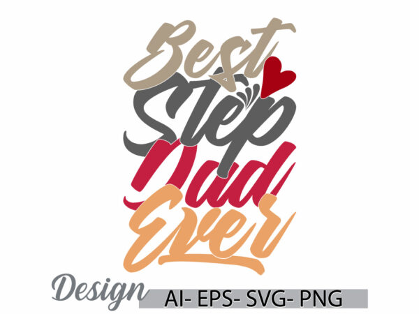 Best step dad ever graphic t shirt quote symbol, i love my dad, friend gift greeting dad ever, young adult celebration gift dad design