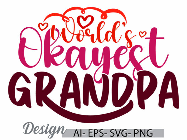 World’s okayest grandpa graphic calligraphy retro design, okayest father, dad and grandpa inspirational saying vintage style design