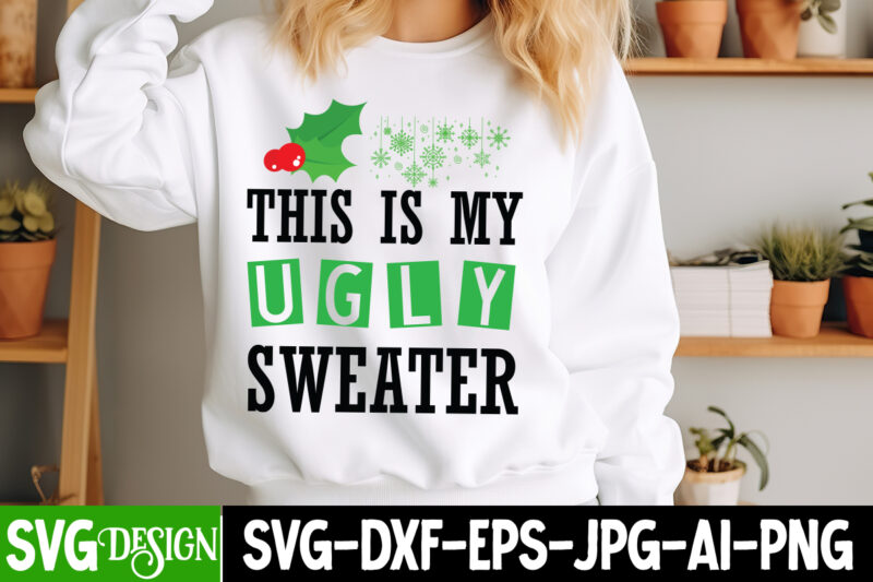 This is my Ugly Sweater T-Shirt Design, This is my Ugly Sweater Vector T-Shirt Design, Christmas SVG Design, Christmas Tree Bundle, Christma