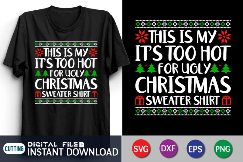 This Is My It’s Too Hot For Ugly Christmas Sweaters Shirt Png, Ugly Christmas Png, Christmas Quotes Png, Merry Christmas Png, Xmas Png