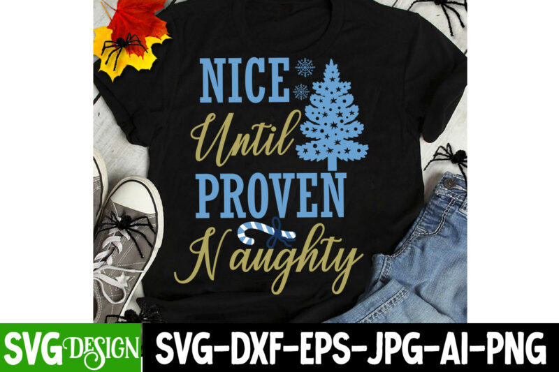 Nice Until Proven Naughty T-Shirt Design, Nice Until Proven Naughty SVG Design, Christmas T-Shirt Bundle, Christmas T-Shirt Design , merry