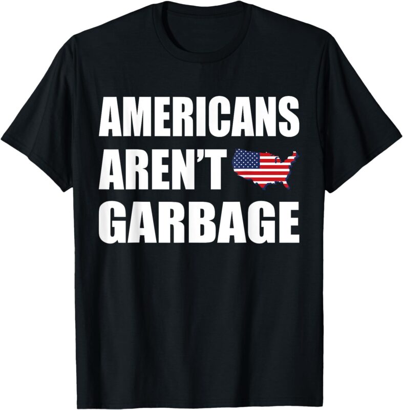 Americans Aren’t Garbage Trump 2024 Tee Trump Supporters T-Shirt