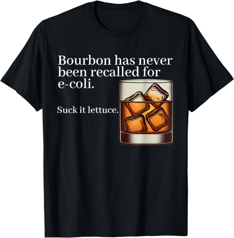 Bourbon Has Never Been Recalled for E-Coli – Funny Whiskey T-Shirt