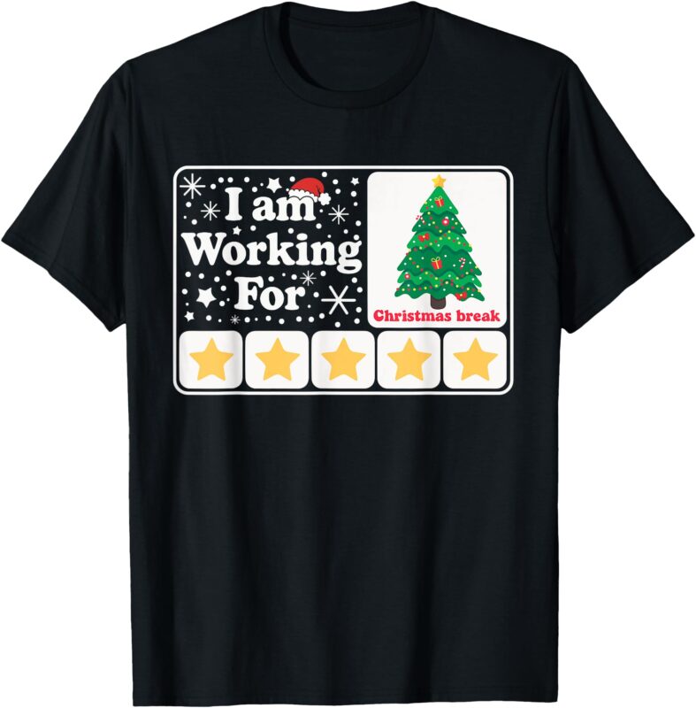Christmas 5 Stars Xmas Tree I’m Working For Chirstmas Break T-Shirt