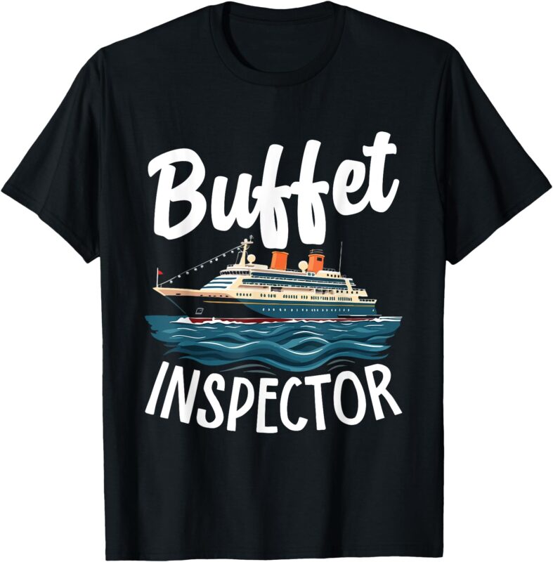 Cruise Design for Men Women Buffet Inspector Funny Cruise T-Shirt
