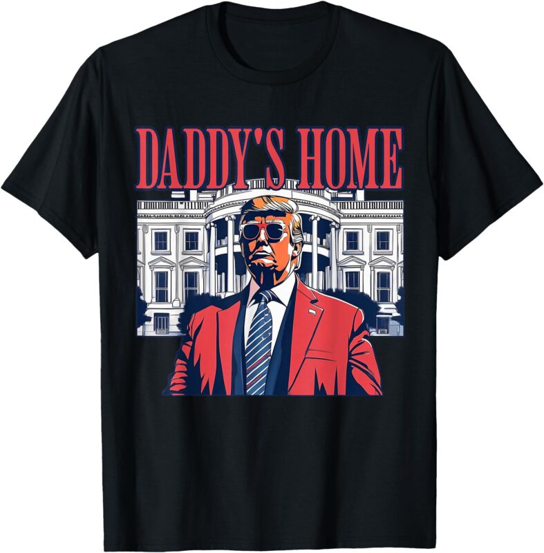 Daddys Home White House Trump 2024 T-Shirt