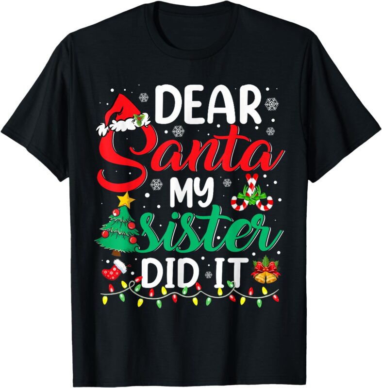 Dear Santa My Sister Did It Funny Xmas Christmas Pajamas T-Shirt