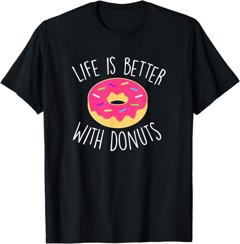 Donut Lover Life is Better With Donuts T-Shirt