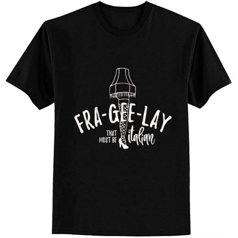 Fra-Gee-Lay – that must be Italian T-Shirt