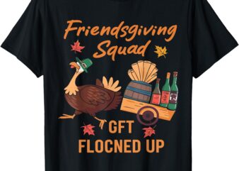 Friendsgiving Squad Get Flocked Up Thanksgiving Tee T-Shirt