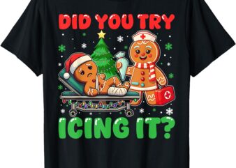 Funny Christmas Nurse Did You Try Icing It_ Gingerbread Man T-Shirt
