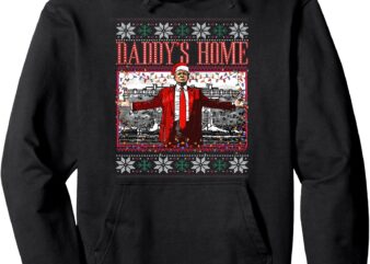 Funny Daddy’s Home Trump Ugly Christmas Sweater Xmas Pajamas Pullover Hoodie t shirt graphic design