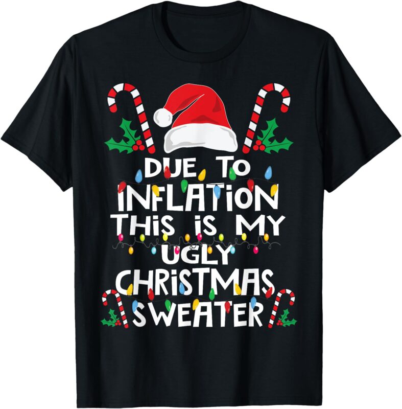 Funny Due to Inflation Ugly Christmas Sweaters For Men Women T-Shirt