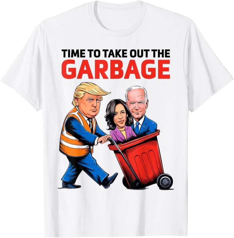 Funny Garbage For Trump 2024 – Time To Take Out The Garbage T-Shirt