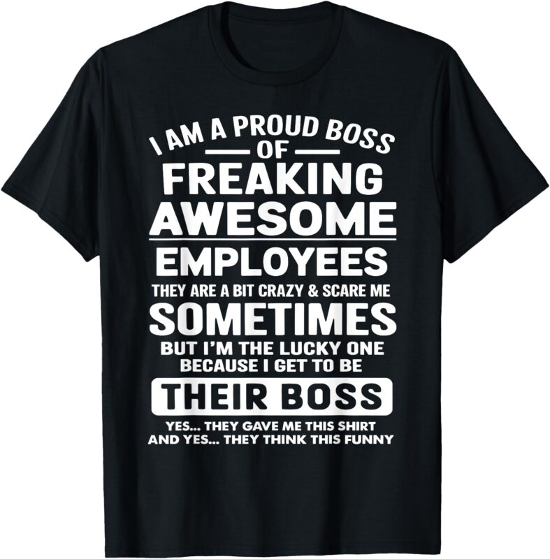 Funny Gifts I Am A Proud Boss Of Freaking Awesome Employees T-Shirt