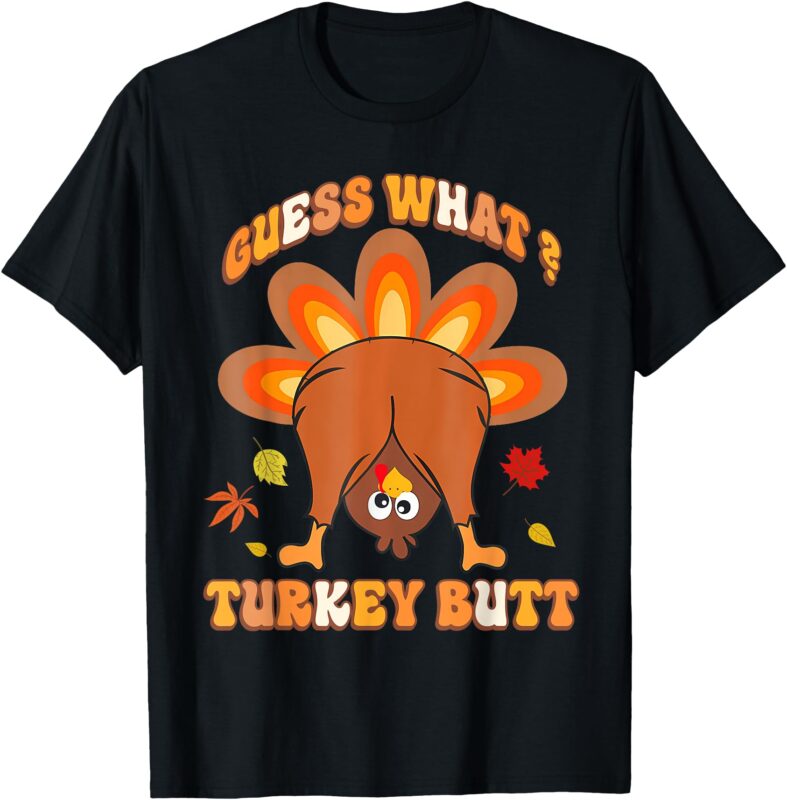 Funny Guess What Turkey Butt Girls Boys Thanksgiving T-Shirt