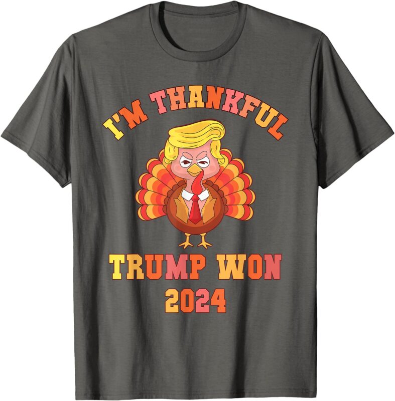 Funny I’M THANKFUL Trump 2024 We Won Make Thanksgiving Great T-Shirt
