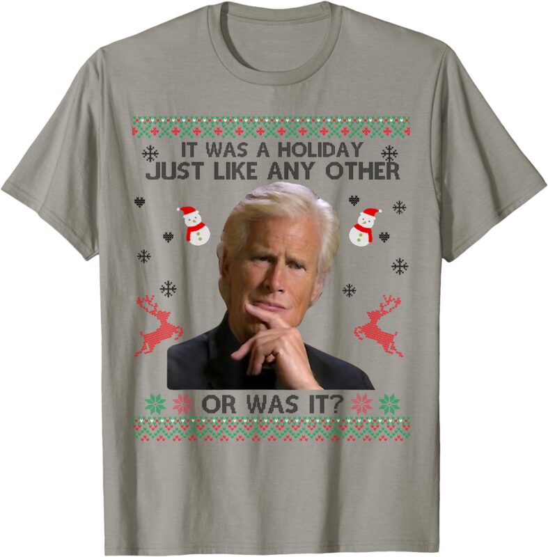 Funny It Was A Holiday Just Like Any Other Or Was It T-Shirt