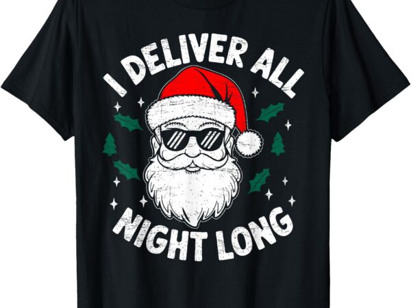 Funny naughty santa in sunglasses, i deliver all night long t-shirt